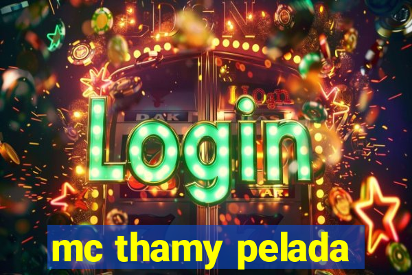 mc thamy pelada